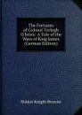 The Fortunes of Colonel Torlogh O.brien: A Tale of the Wars of King James (German Edition) - Hablot Knight Browne