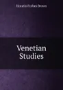 Venetian Studies - Horatio Forbes Brown
