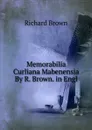 Memorabilia Curliana Mabenensia By R. Brown. in Engl - Richard Brown