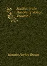 Studies in the History of Venice, Volume 1 - Horatio Forbes Brown