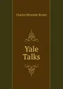 Yale Talks - Charles Reynolds Brown