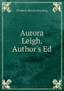 Aurora Leigh. Author.s Ed - Browning Elizabeth Barrett