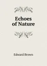 Echoes of Nature - Brown Edward