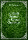 A Hindi Primer in Roman Character - J F Browne