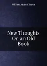 New Thoughts On an Old Book - William Adams Brown