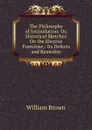 The Philosophy of Intimidation; Or, Historical Sketches On the Elective Franchise,: Its Defects and Remedies - William Brown