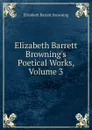 Elizabeth Barrett Browning.s Poetical Works, Volume 3 - Browning Elizabeth Barrett