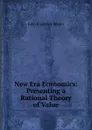 New Era Economics: Presenting a Rational Theory of Value - John Frederick Brown