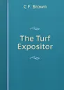 The Turf Expositor - C F. Brown