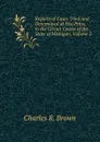 Reports of Cases Tried and Determined at Nisi Prius, in the Circuit Courts of the State of Michigan, Volume 2 - Charles R. Brown