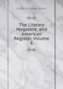 The Literary Magazine, and American Register, Volume 6 - Charles Brockden Brown