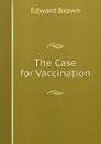 The Case for Vaccination - Brown Edward