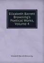 Elizabeth Barrett Browning.s Poetical Works, Volume 4 - Browning Elizabeth Barrett