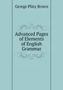 Advanced Pages of Elements of English Grammar - George Pliny Brown