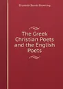 The Greek Christian Poets and the English Poets - Browning Elizabeth Barrett