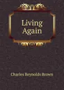 Living Again - Charles Reynolds Brown