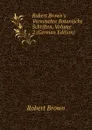 Robert Brown.s Vermischte Botanische Schriften, Volume 2 (German Edition) - Robert Brown
