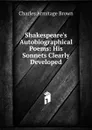 Shakespeare.s Autobiographical Poems: His Sonnets Clearly Developed - Charles Armitage Brown