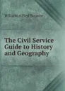 The Civil Service Guide to History and Geography - William Alfred Browne