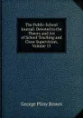 The Public-School Journal: Devoted to the Theory and Art of School Teaching and Close Supervision, Volume 13 - George Pliny Brown