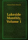Lakeside Monthly, Volume 1 - Francis Fisher Browne