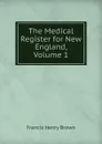 The Medical Register for New England, Volume 1 - Francis Henry Brown