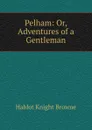 Pelham: Or, Adventures of a Gentleman - Hablot Knight Browne