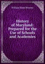 History of Maryland: Prepared for the Use of Schools and Academies - William Hand Browne