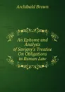 An Epitome and Analysis of Savigny.s Treatise On Obligations in Roman Law - Archibald Brown