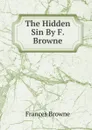 The Hidden Sin By F. Browne. - Frances Browne