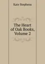 The Heart of Oak Books, Volume 2 - Kate Stephens