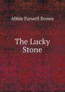 The Lucky Stone - Abbie Farwell Brown