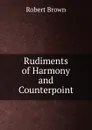 Rudiments of Harmony and Counterpoint - Robert Brown