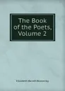 The Book of the Poets, Volume 2 - Browning Elizabeth Barrett
