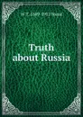 Truth about Russia - W T. 1849-1912 Stead