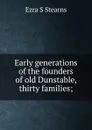 Early generations of the founders of old Dunstable, thirty families; - Ezra S Stearns