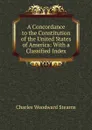 A Concordance to the Constitution of the United States of America: With a Classified Index - Charles Woodward Stearns