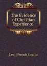 The Evidence of Christian Experience . - Lewis French Stearns