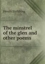 The minstrel of the glen and other poems - Stebbing Henry
