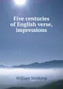 Five centuries of English verse, impressions - William Stebbing