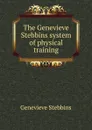 The Genevieve Stebbins system of physical training - Genevieve Stebbins