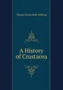 A History of Crustacea - Thomas Roscoe Rede Stebbing