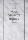 Miss Stuart.s legacy - Flora Annie Webster Steel