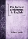 The Earliest arithmetics in English - Robert Steele
