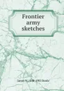 Frontier army sketches - James W. 1840-1905 Steele