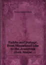 Paddle and portage, from Moosehead lake to the Aroostook river, Maine - Thomas Sedgwick Steele