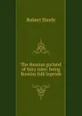 The Russian garland of fairy tales: being Russian folk legends - Robert Steele