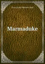 Marmaduke - Flora Annie Webster Steel