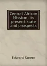 Central African Mission: its present state and prospects - Edward Steere