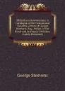 Bibliotheca Steevensiana: A Catalogue of the Curious and Valuable Library of George Steevens, Esq., Fellow of the Royal and Antiquary Societies, (Lately Deceased) - George Steevens